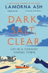 Dark, Salt, Clear: Life in a Cornish Fishing Town цена и информация | Путеводители, путешествия | kaup24.ee