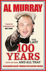 Last 100 Years (give or take) and All That: An hilarious gallop through 20th Century Britain цена и информация | Исторические книги | kaup24.ee