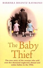 Baby Thief: The True Story of the Woman Who Sold Over Five Thousand Neglected, Abused and Stolen Babies in the 1950s. hind ja info | Elulooraamatud, biograafiad, memuaarid | kaup24.ee