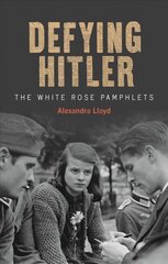 Defying Hitler: The White Rose Pamphlets цена и информация | Биографии, автобиогафии, мемуары | kaup24.ee