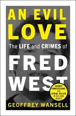 Evil Love: The Life and Crimes of Fred West hind ja info | Elulooraamatud, biograafiad, memuaarid | kaup24.ee