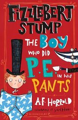 Fizzlebert Stump: The Boy Who Did P.E. in his Pants цена и информация | Книги для подростков и молодежи | kaup24.ee
