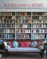 Books Make A Home: Elegant Ideas for Storing and Displaying Books цена и информация | Самоучители | kaup24.ee