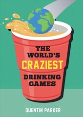 World's Craziest Drinking Games: A Compendium of the Best Drinking Games from Around the Globe цена и информация | Книги рецептов | kaup24.ee