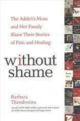 Without Shame: The Addict's Mom and Her Family Share Their Stories of Pain and Healing цена и информация | Самоучители | kaup24.ee