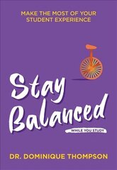 Stay Balanced While You Study: Make the Most of Your Student Experience hind ja info | Eneseabiraamatud | kaup24.ee