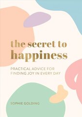 Secret to Happiness: Practical Advice for Finding Joy in Every Day цена и информация | Самоучители | kaup24.ee