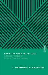 Face to Face with God - A Biblical Theology of Christ as Priest and Mediator: A Biblical Theology of Christ as Priest and Mediator цена и информация | Духовная литература | kaup24.ee