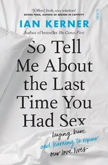 So Tell Me About the Last Time You Had Sex: laying bare and learning to repair our love lives hind ja info | Eneseabiraamatud | kaup24.ee