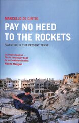 Pay No Heed to the Rockets: Palestine in the Present Tense hind ja info | Reisiraamatud, reisijuhid | kaup24.ee