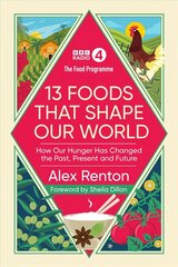 Food Programme: 13 Foods that Shape Our World: How Our Hunger has Changed the Past, Present and Future цена и информация | Книги рецептов | kaup24.ee