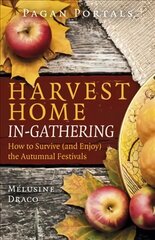 Pagan Portals - Harvest Home: In-Gathering - How to Survive (and Enjoy) the Autumnal Festivals цена и информация | Духовная литература | kaup24.ee