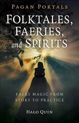 Pagan Portals - Folktales, Faeries, and Spirits: Faery magic from story to practice hind ja info | Eneseabiraamatud | kaup24.ee