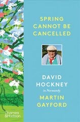 Spring Cannot be Cancelled: David Hockney in Normandy - A SUNDAY TIMES BESTSELLER hind ja info | Kunstiraamatud | kaup24.ee