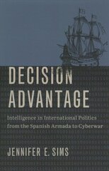 Decision Advantage: Intelligence in International Politics from the Spanish Armada to Cyberwar цена и информация | Исторические книги | kaup24.ee