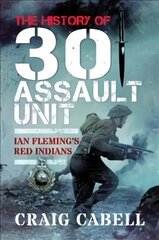 History of 30 Assault Unit: Ian Fleming's Red Indians hind ja info | Ajalooraamatud | kaup24.ee