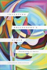 Inventing Philosophy's Other: Phenomenology in America 1 hind ja info | Ajalooraamatud | kaup24.ee