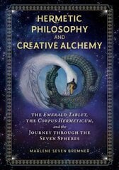 Hermetic Philosophy and Creative Alchemy: The Emerald Tablet, the Corpus Hermeticum, and the Journey through the Seven Spheres hind ja info | Usukirjandus, religioossed raamatud | kaup24.ee