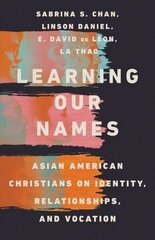 Learning Our Names - Asian American Christians on Identity, Relationships, and Vocation: Asian American Christians on Identity, Relationships, and Vocation hind ja info | Usukirjandus, religioossed raamatud | kaup24.ee