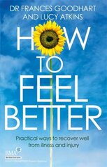 How to Feel Better: Practical ways to recover well from illness and injury цена и информация | Самоучители | kaup24.ee