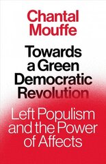 Towards a Green Democratic Revolution: Left Populism and the Power of Affects цена и информация | Исторические книги | kaup24.ee