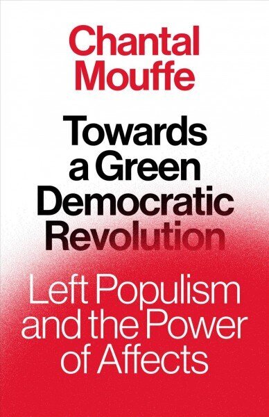 Towards a Green Democratic Revolution: Left Populism and the Power of Affects hind ja info | Ajalooraamatud | kaup24.ee