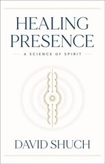 Healing Presence: A Science of Spirit hind ja info | Eneseabiraamatud | kaup24.ee