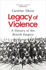 Legacy of Violence: A History of the British Empire hind ja info | Ajalooraamatud | kaup24.ee