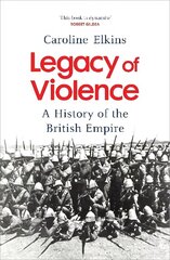 Legacy of Violence: A History of the British Empire цена и информация | Исторические книги | kaup24.ee