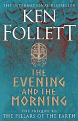 Evening and the Morning: The Prequel to The Pillars of the Earth, A Kingsbridge Novel цена и информация | Фантастика, фэнтези | kaup24.ee