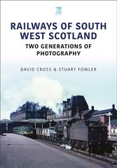 Railways of South West Scotland: Two Generations of Photography: Two Generations of Photography цена и информация | Путеводители, путешествия | kaup24.ee