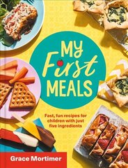 My First Meals: Fast and Fun Recipes for Children with Just Five Ingredients цена и информация | Книги рецептов | kaup24.ee