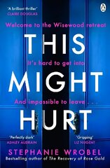 This Might Hurt: The gripping thriller from the author of Richard & Judy bestseller The Recovery of Rose Gold hind ja info | Fantaasia, müstika | kaup24.ee