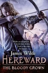 Hereward: The Bloody Crown: (The Hereward Chronicles: book 6): The climactic final novel in the James Wilde's bestselling historical series цена и информация | Фантастика, фэнтези | kaup24.ee