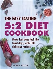 Easy Fasting 5:2 Diet Cookbook: Make Fast Days Feel Like Feast Days, with 130 Delicious Recipes цена и информация | Книги рецептов | kaup24.ee