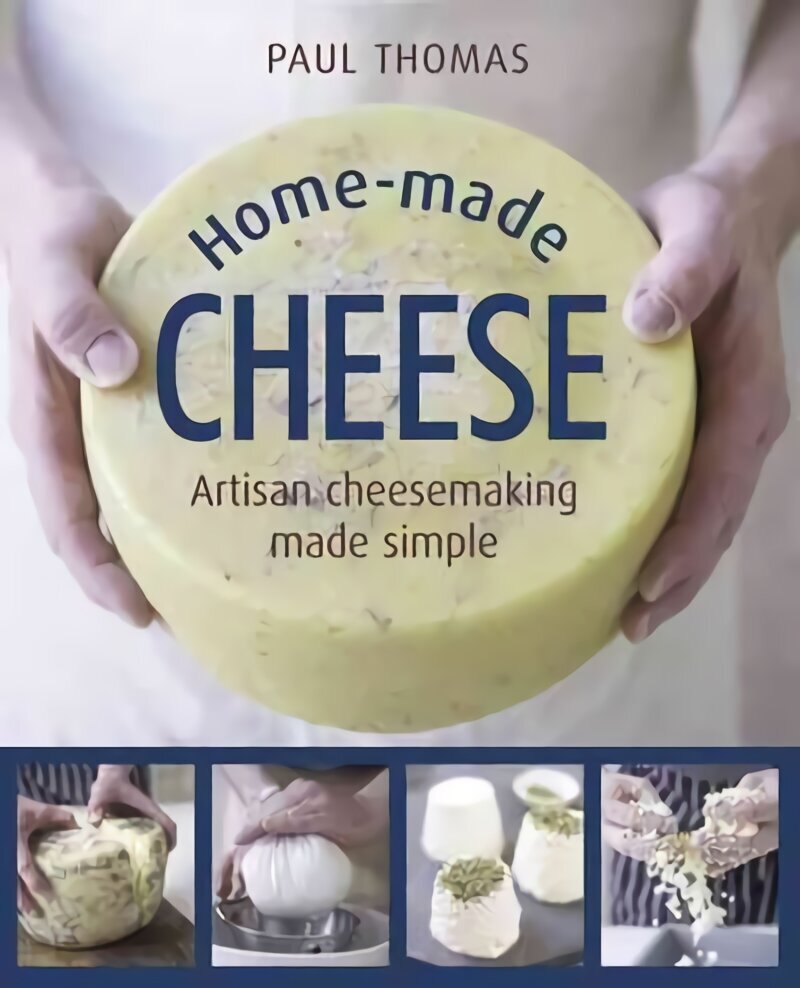 Home Made Cheese: From Simple Butter, Yogurt and Fresh Cheeses to Soft, Hard and Blue Cheeses, an Expert's Guide to Making Successful Cheese at Home цена и информация | Retseptiraamatud  | kaup24.ee