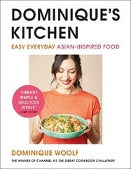 Dominique's Kitchen: Easy everyday Asian-inspired food from the winner of Channel 4's The Great Cookbook Challenge Media tie-in цена и информация | Книги рецептов | kaup24.ee