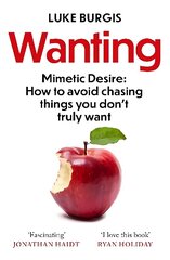 Wanting: Mimetic Desire: How to Avoid Chasing Things You Don't Truly Want hind ja info | Eneseabiraamatud | kaup24.ee