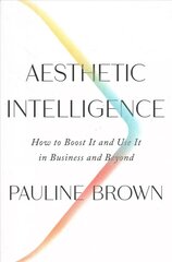 Aesthetic Intelligence: How to Boost It and Use It in Business and Beyond hind ja info | Majandusalased raamatud | kaup24.ee
