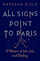 All Signs Point to Paris: A Memoir of Love, Loss and Destiny hind ja info | Eneseabiraamatud | kaup24.ee