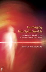 Journeying Into Spirit Worlds: Safely and Consciously - As received through spirit guides hind ja info | Eneseabiraamatud | kaup24.ee