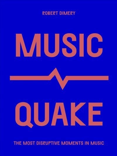 MusicQuake: The Most Disruptive Moments in Music hind ja info | Kunstiraamatud | kaup24.ee