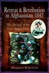 Retreat and Retribution in Afghanistan, 1842: Two Journals of the First Afghan War цена и информация | Исторические книги | kaup24.ee