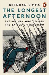 Longest Afternoon: The 400 Men Who Decided the Battle of Waterloo hind ja info | Ajalooraamatud | kaup24.ee