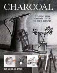 Charcoal: Techniques and tutorials for the complete beginner hind ja info | Kunstiraamatud | kaup24.ee