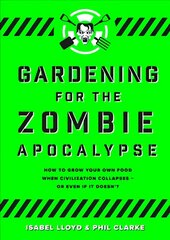 Gardening for the Zombie Apocalypse Flapped Paperback цена и информация | Книги по садоводству | kaup24.ee
