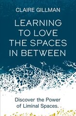 Learning to Love the Spaces in Between: Discover the Power of Liminal Spaces цена и информация | Самоучители | kaup24.ee