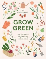 Grow Green: Tips and Advice for Gardening with Intention цена и информация | Самоучители | kaup24.ee