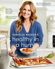 Danielle Walker's Healthy in a Hurry: Real Life. Real Food. Real Fast., A Gluten-Free, Grain-Free & Dairy-Free Cookbook hind ja info | Retseptiraamatud | kaup24.ee