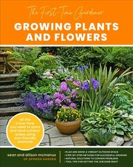 First-Time Gardener: Growing Plants and Flowers: All the know-how you need to plant and tend outdoor areas using eco-friendly methods, Volume 2 hind ja info | Aiandusraamatud | kaup24.ee